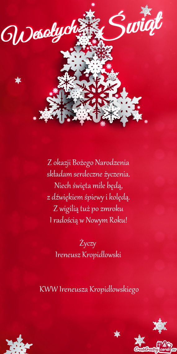 Z wigilią tuż po zmroku
 I radością w Nowym Roku!
 
 Życzy 
 Ireneusz Kropidłowski
 
 
 KWW