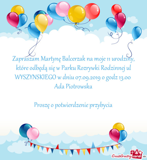 Zapraszam Martynę Balcerzak na moje 11 urodziny, które odbędą się w Parku Rozrywki Rodzinnej ul