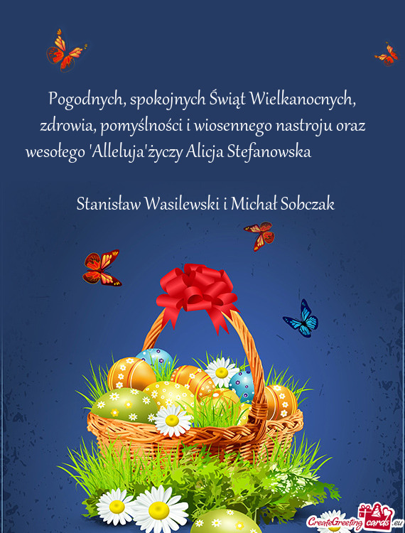 Zdrowia, pomyślności i wiosennego nastroju oraz wesołego "Alleluja"życzy Alicja Stefanowska
