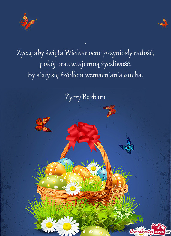 .  Życzę aby święta Wielkanocne przyniosły radość,  pokój oraz