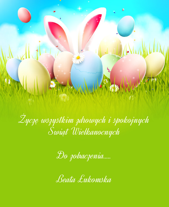 Życzę wszystkim zdrowych i spokojnych Świąt Wielkanocnych