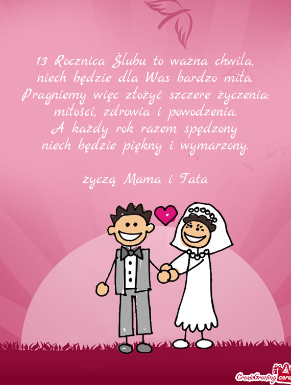 13 Rocznica Ślubu to ważna chwila,  niech będzie dla Was bardzo miła.