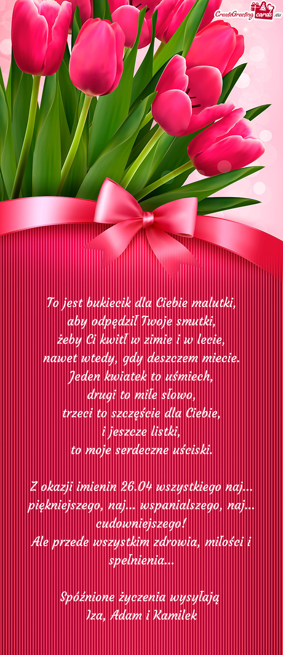 Z okazji imienin 26.04 wszystkiego naj... piękniejszego, naj... wspanialszego, naj... cudowniejszeg