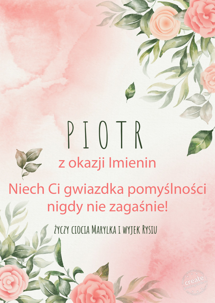 P I O T R Z okazji imienin, wszystkiego najlepszego ciocia Marylka i wyjek Rysiu