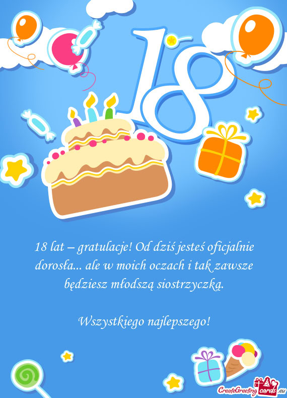 18 lat – gratulacje! Od dziś jesteś oficjalnie dorosła... ale w moich oczach i tak zawsze będz