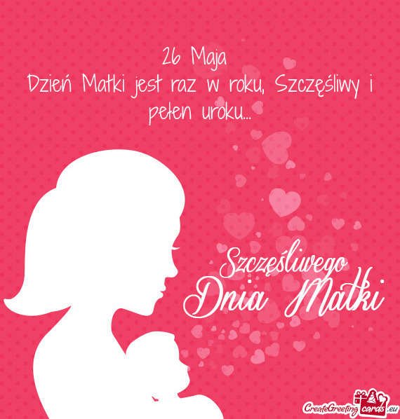 26 Maja   Dzień Matki jest raz w roku, Szczęśliwy i