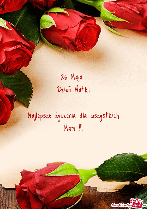 26 Maja 
 Dzień Matki
 
 Najlepsze życzenia dla wszystkich Mam