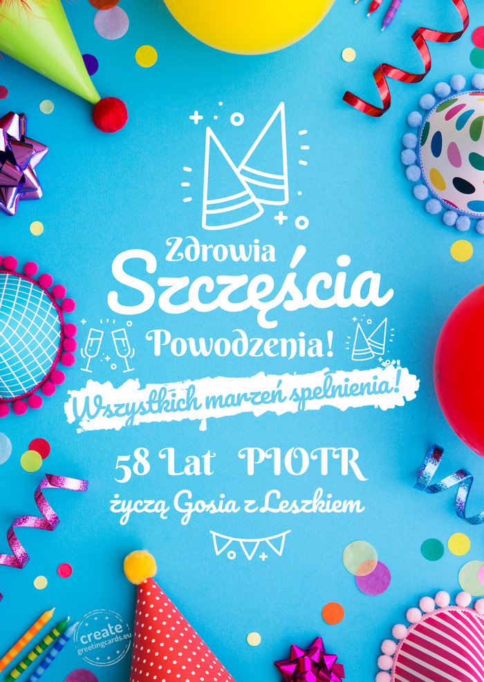 58 Lat PIOTR spełnienia marzeń życzą Gosia z Leszkiem