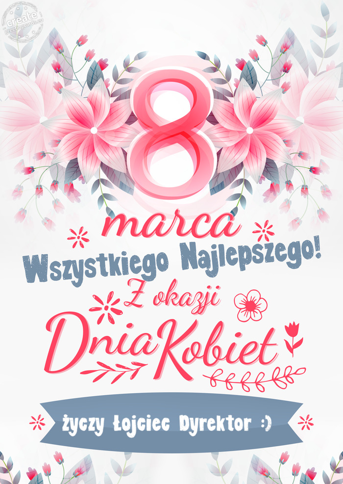8 Marca wszystkiego najlepszego Łojciec Dyrektor :)