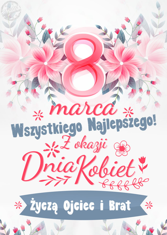 8 Marca wszystkiego najlepszego Życzą Ojciec i Brat