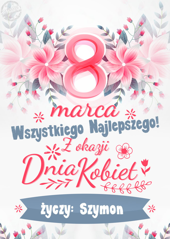 8 Marca wszystkiego najlepszego życzy: Szymon