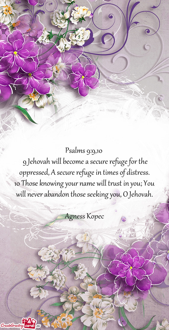  9 Jehovah will become a secure refuge for the oppressed, A secure refuge in times of distress