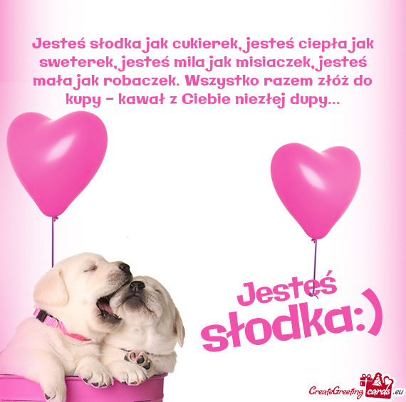 A jak robaczek. Wszystko razem złóż do kupy - kawał z Ciebie niezłej dupy