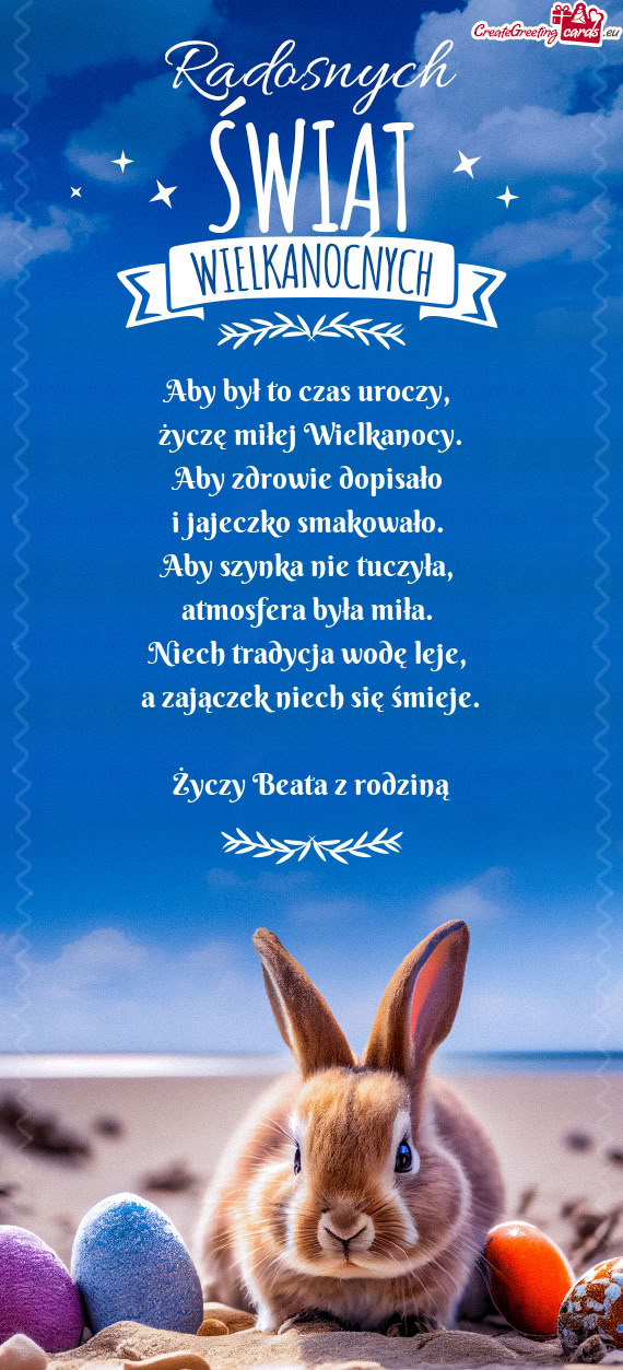 Aby był to czas uroczy,   życzę miłej Wielkanocy.  Aby zdrowie dopisało