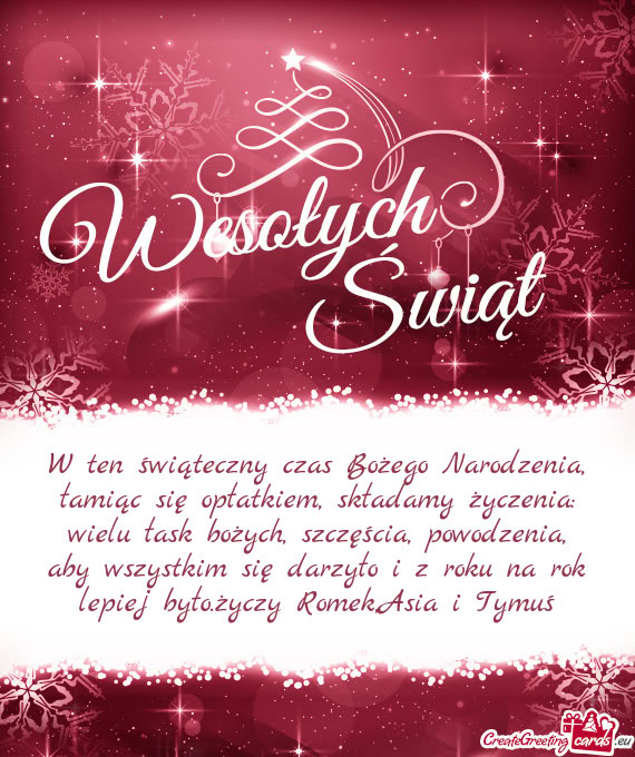 Aby wszystkim się darzyło i z roku na rok lepiej było.Romek,Asia i Tymuś