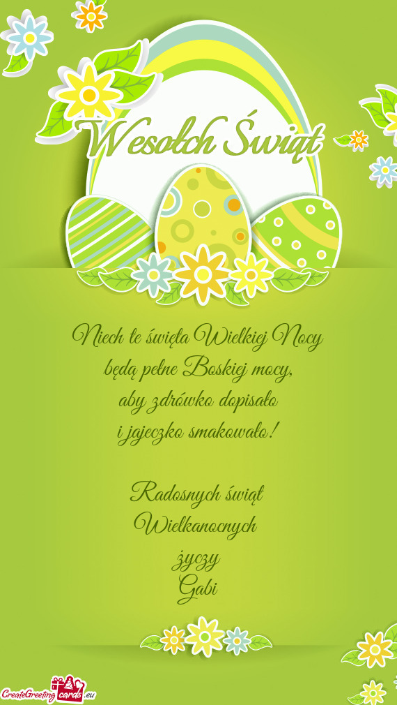 Aby zdrówko dopisało
 i jajeczko smakowało!
 
 Radosnych świąt 
 Wielkanocnych 
 życzy
 Gabi