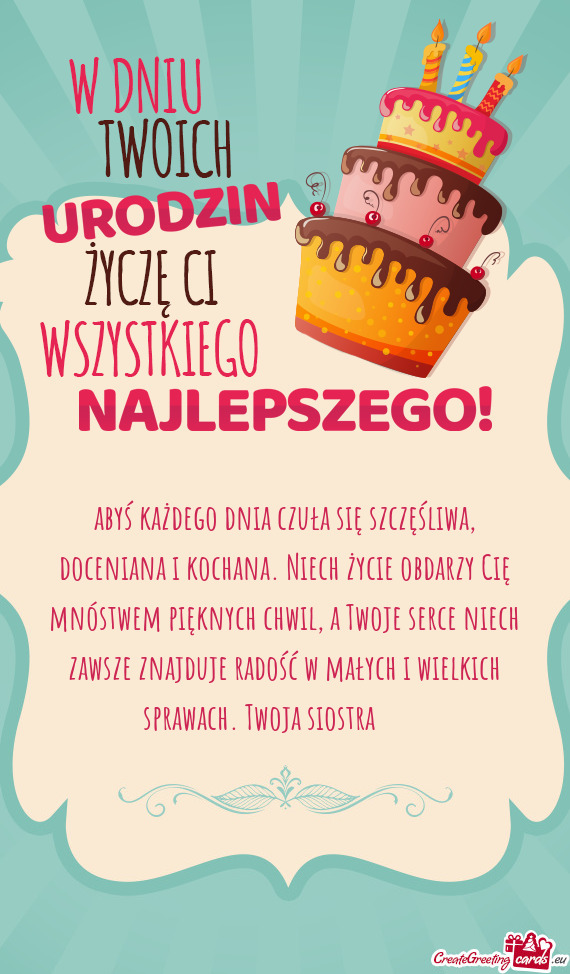 Abyś każdego dnia czuła się szczęśliwa, doceniana i kochana. Niech życie obdarzy Cię mnóstw