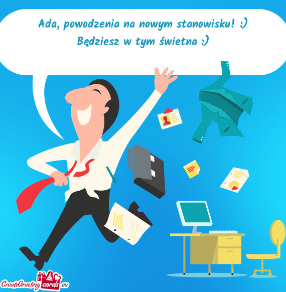 Ada, powodzenia na nowym stanowisku! :)