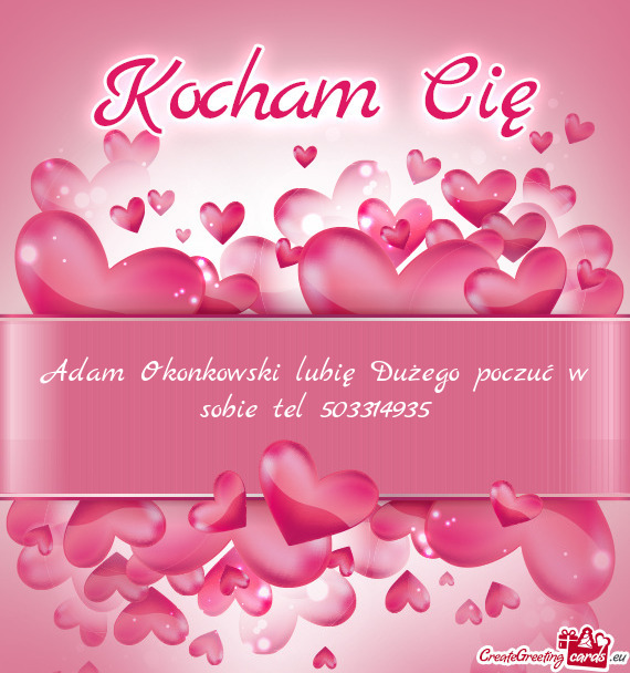 Adam Okonkowski lubię Dużego poczuć w sobie tel 503314935