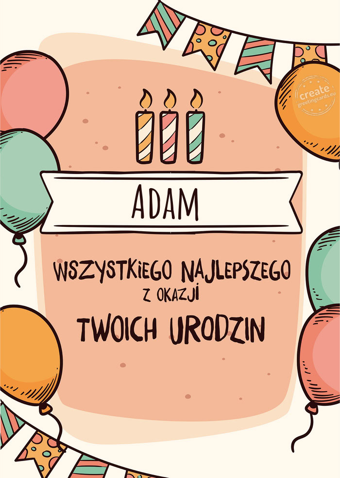 Adam Wszystkiego Najlepszego z okazji Twoich urodzin