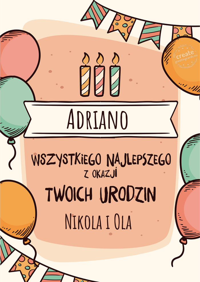 Adriano Wszystkiego Najlepszego z okazji Twoich urodzin Nikola i Ola