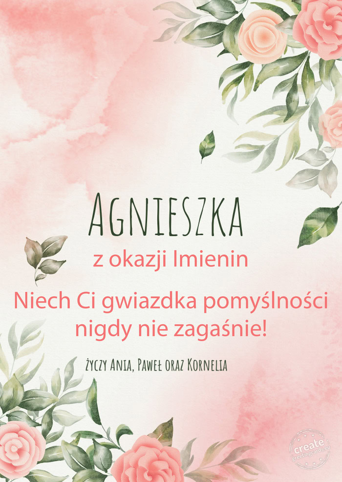 Agnieszka Z okazji imienin, wszystkiego najlepszego Ania, Paweł oraz Kornelia 🎉❤