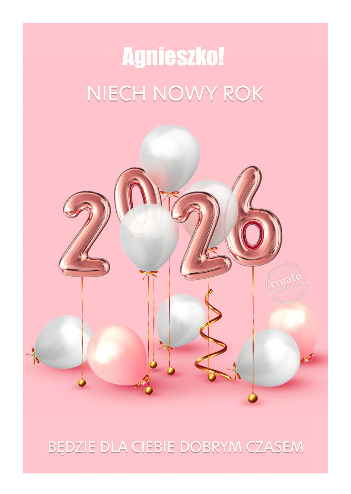Agnieszko! niech nowy rok będzie dla Ciebie wspaniałym okresem