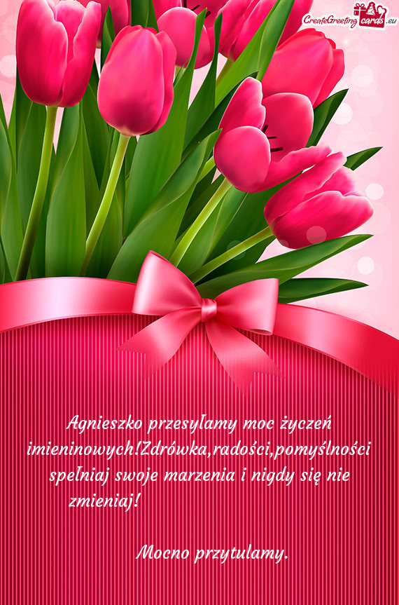 Agnieszko przesyłamy moc życzeń imieninowych!Zdrówka,radości,pomyślności spełniaj swoje marz