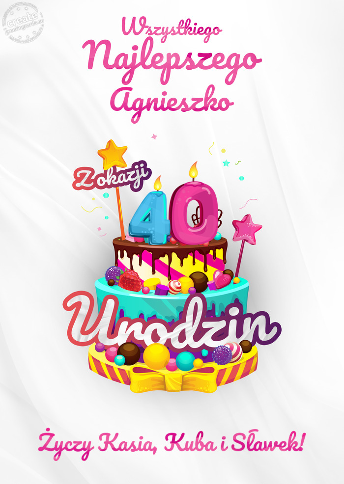 Agnieszko, Wszystkiego najlepszego z okazji 40 urodzin Kasia, Kuba i Sławek