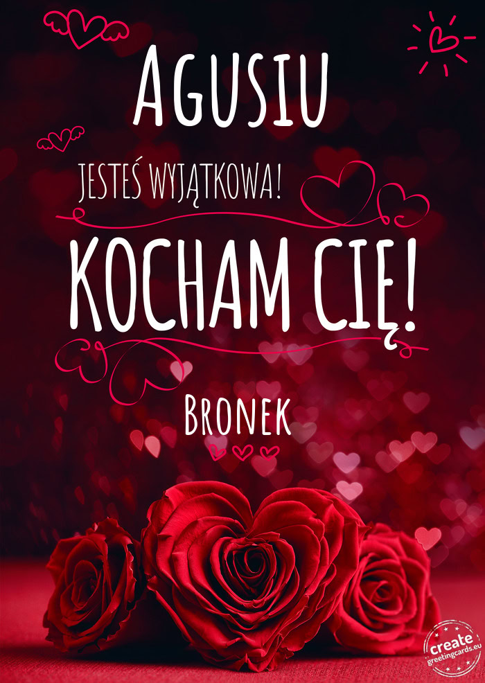 Agusiu Jesteś wyjątkowa, Kocham Cię Bronek