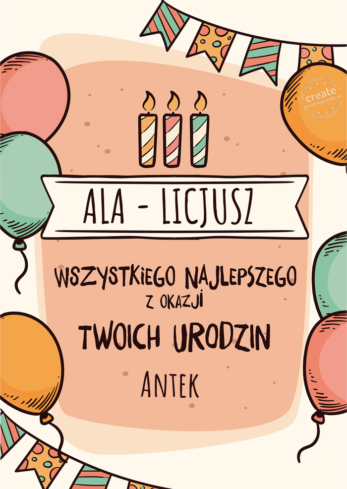 ALA - LICJUSZ Wszystkiego Najlepszego z okazji Twoich urodzin Antek