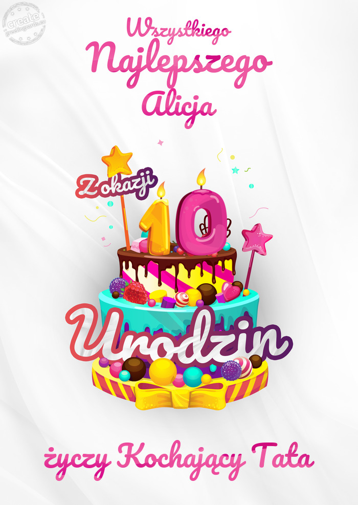 Alicja, Wszystkiego najlepszego z okazji 10 urodzin Kochający Tata