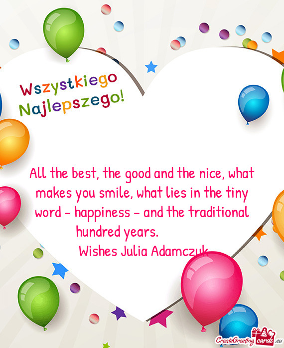 All the best, the good and the nice, what makes you smile, what lies in the tiny word - happiness