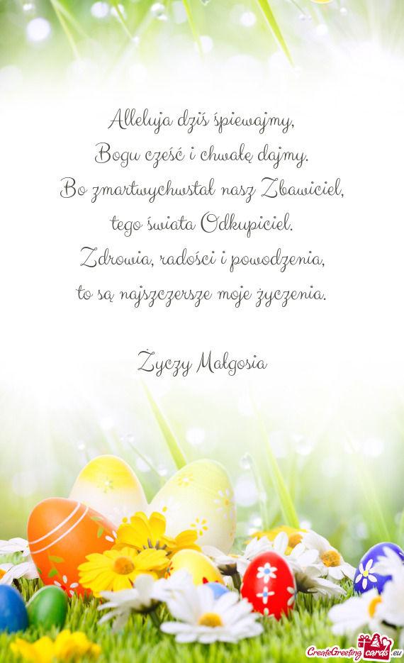 Alleluja dziś śpiewajmy,  Bogu cześć i chwałę dajmy.  Bo zmartwychwstał