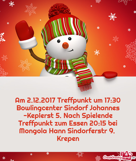 Am 2.12.2017 Treffpunkt um 17:30 Bowlingcenter Sindorf Johannes -Keplerst 5. Nach Spielende Treffpun