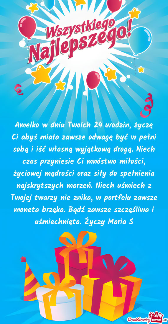 Amelko w dniu Twoich 24 urodzin, życzę Ci abyś miała zawsze odwagę być w pełni sobą i iść