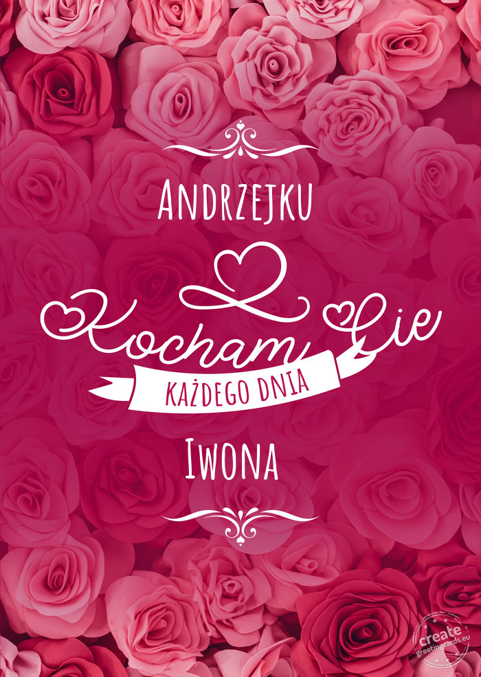 Andrzejku Kocham Cię każdego dnia Iwona
