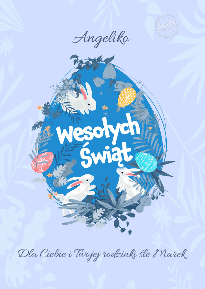 Angeliko Wesołych Świat Wielkanocy Dla Ciebie i Twojej rodzinki śle Marek