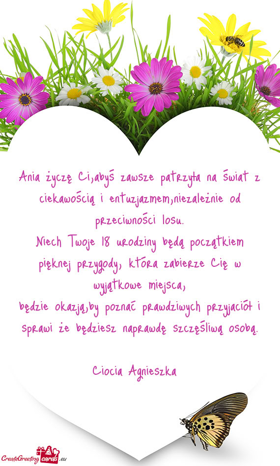 Ania życzę Ci,abyś zawsze patrzyła na świat z ciekawością i entuzjazmem,niezależnie od przec
