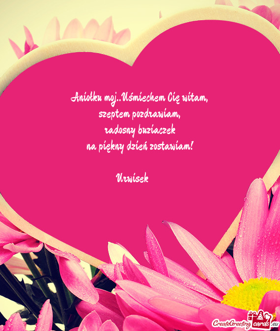 Aniołku moj..Uśmiechem Cię witam