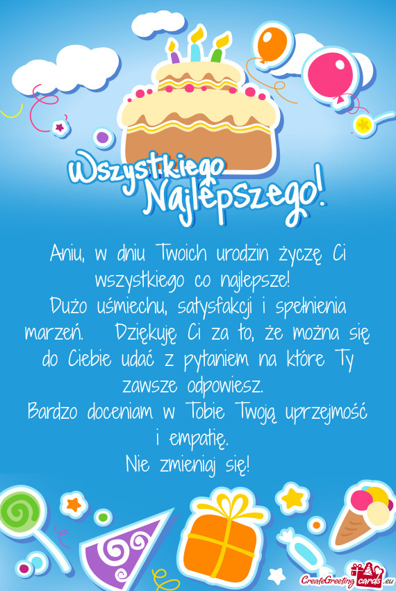 Aniu, w dniu Twoich urodzin życzę Ci wszystkiego co najlepsze