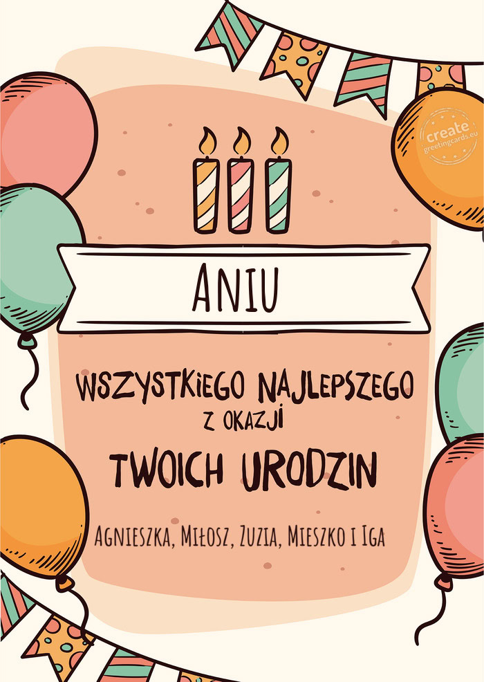 Aniu Wszystkiego Najlepszego z okazji Twoich urodzin Agnieszka, Miłosz, Zuzia, Mieszko i Iga