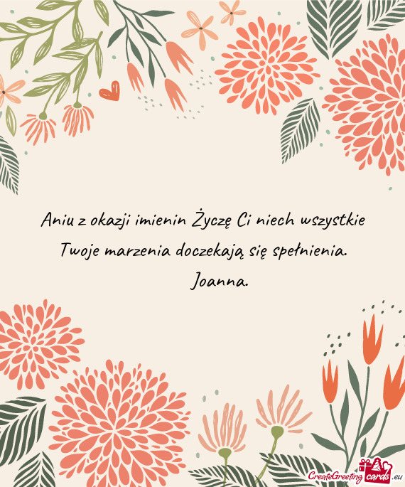 Aniu z okazji imienin Życzę Ci niech wszystkie Twoje marzenia doczekają się spełnienia