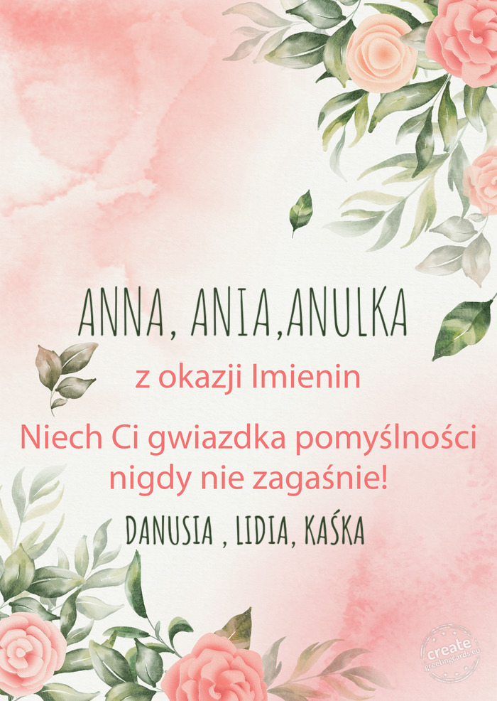 ANNA, ANIA,ANULKA Z okazji imienin, wszystkiego najlepszego DANUSIA , LIDIA, KAŚKA