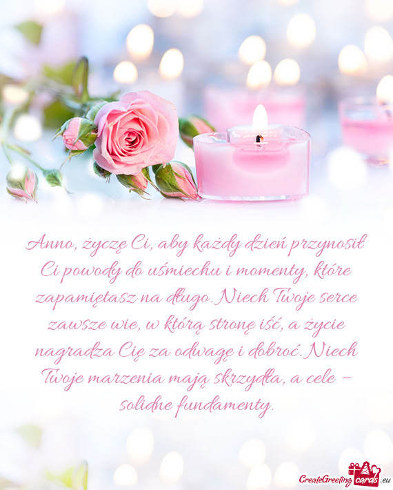 Anno, życzę Ci, aby każdy dzień przynosił Ci powody do uśmiechu i momenty, które zapamiętasz