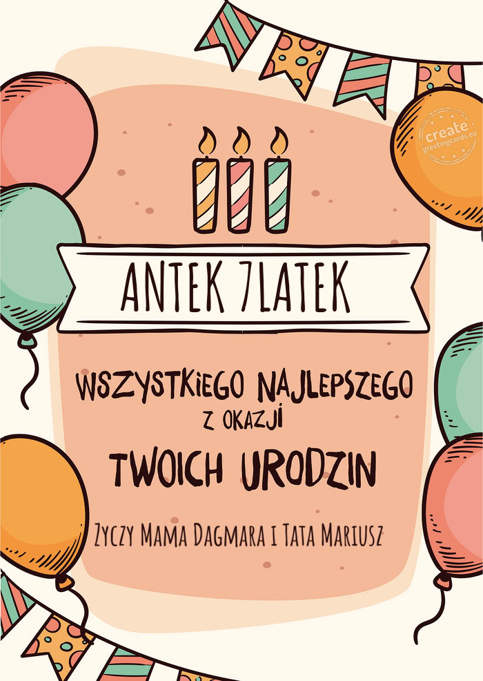 ANTEK 7LATEK Wszystkiego Najlepszego z okazji Twoich urodzin Zyczy Mama Dagmara i Tata Mariusz