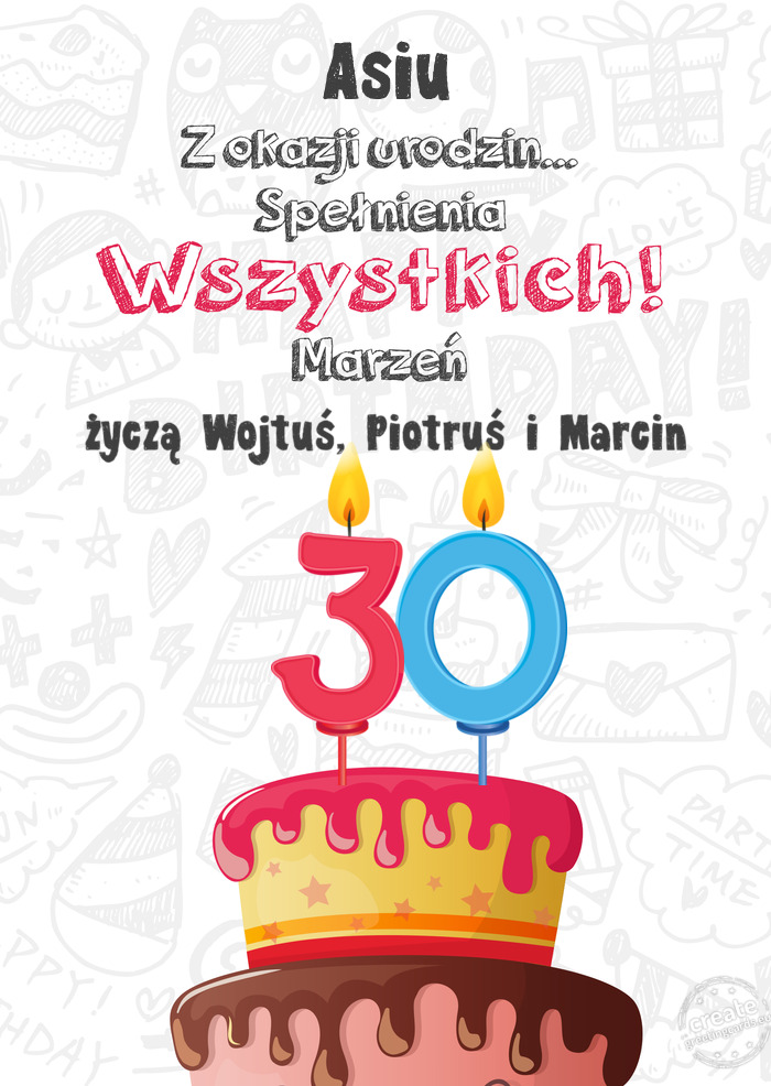 Asiu Kartka z okazji 30 urodzin, życzą Wojtuś, Piotruś i Marcin