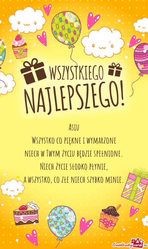 Asiu Wszystko co piękne i wymarzone niech w Twym życiu będzie spełnione