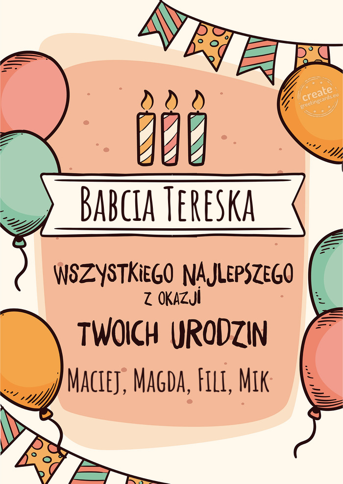 Babcia Tereska Wszystkiego Najlepszego z okazji Twoich urodzin Maciej, Magda, Fili, Mik