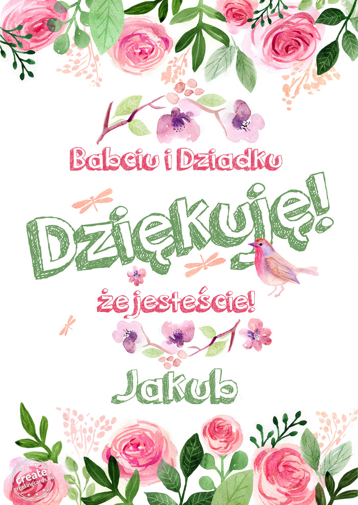 Babciu i Dziadku Dziękuje że jesteście! Jakub